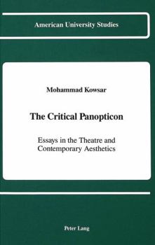 Hardcover The Critical Panopticon: Essays in the Theatre and Contemporary Aesthetics Book