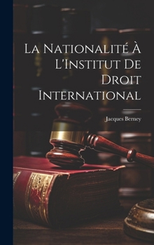 Hardcover La Nationalité À L'Institut De Droit International [French] Book
