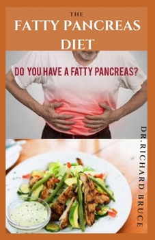 Paperback The Fatty Pancreas Diet: Delicious Recipes to Prevent and Reverse Pancreatitis Includes Diet Tips, Food to Eat and Avoid, Meal Plan And Lots Mo Book