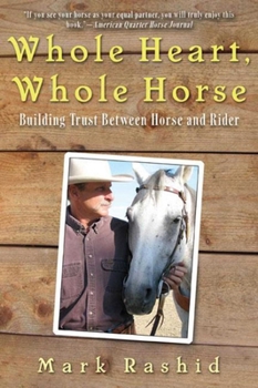Paperback Whole Heart, Whole Horse: Building Trust Between Horse and Rider Book