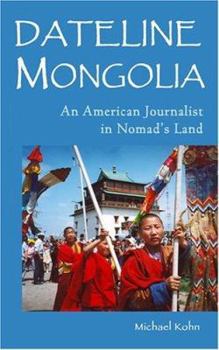 Paperback Dateline Mongolia: An American Journalist in Nomad's Land Book