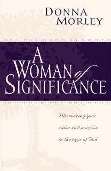 Paperback A Woman of Significance: Discovering Your Value in the Eyes of God Book