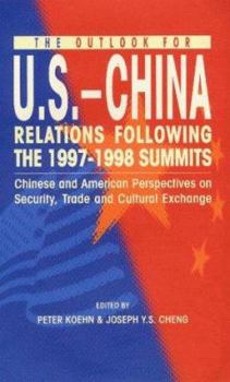 The Outlook for U.S. - China Relations Following the 1997-1998 Summites: Chinese and American Perspectives on Security, Trade and Cultural Exchange