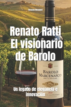 Renato Ratti: El visionario de Barolo: Un legado de elegancia e innovación (Wines of the World: Italy)