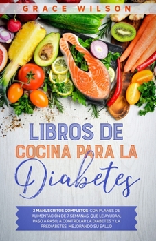 Paperback Libros de Cocina para la Diabetes: 2 Manuscritos Completos con Planes de Alimentación de 7 semanas, que le ayudan, paso a paso, a Controlar la ... Mejorando su Salud (Spanish Edition) [Spanish] Book