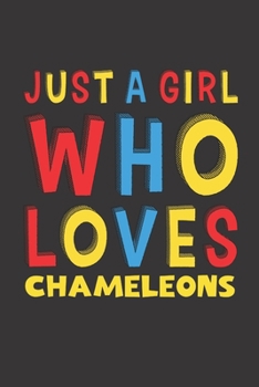 Just A Girl Who Loves Chameleons: A Nice Gift Idea For Chameleons Lovers Boy Girl Funny Birthday Gifts Journal Lined Notebook 6x9 120 Pages