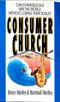 Paperback The Consumer Church: Can Evangelicals Win the World Without Losing Their Souls? Book