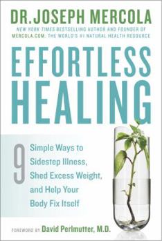 Hardcover Effortless Healing: 9 Simple Ways to Sidestep Illness, Shed Excess Weight, and Help Your Body Fix Itself Book