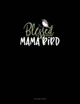 Paperback Blessed Mama Bird: 4 Column Ledger Book