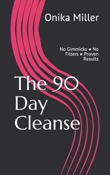 Paperback The 90 Day Cleanse: No Gimmicks ● No Filters ● Proven Results Book