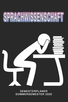 Sprachwissenschaft Semesterplaner - Sommersemester 2020: Terminplaner und Organizer f�r das Studium. Taschenkalender, Planer, Wochenkalender, Klausurtermine, Vorlesungsplaner, Studiumplaner.