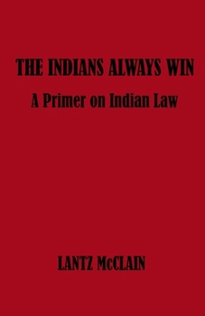 Paperback The Indians Always Win: A Primer on Indian Law Book