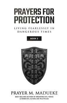 Prayers for Protection (Book 2): God's Shield of Protection: Living Fearlessly in Dangerous Times (Divine Protection)