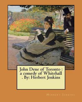 Paperback John Dene of Toronto: a comedy of Whitehall . By: Herbert Jenkins Book