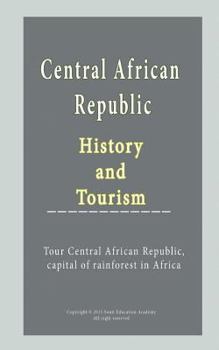 Paperback Central African Republic History and Tourism: Tour Central African Republic, capital of rainforest in Africa Book