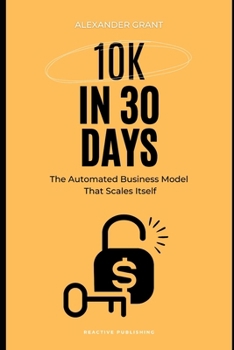Paperback 10K in 30 days: The Automated Business Model That Scales Itself Book