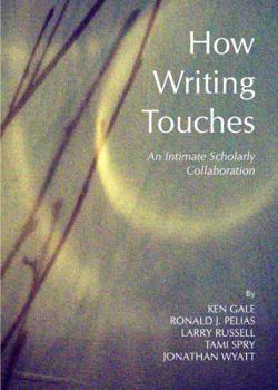 Hardcover How Writing Touches: An Intimate Scholarly Collaboration Book