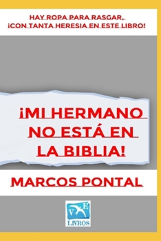 Paperback ¡Mi Hermano No Está En La Biblia!: Hay Ropa Para Rasgar, ¡Con Tanta Heresia En Este Libro! [Spanish] Book
