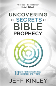 Paperback Uncovering the Secrets of Bible Prophecy: 10 Keys for Unlocking What Scripture Really Says Book