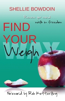 Paperback Find Your Weigh: Renew Your Mind & Walk In Freedom Book