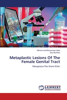 Metaplastic Lesions Of The Female Genital Tract: Metaplasia-The Silent Killer