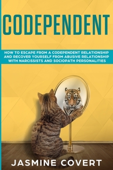 Paperback Codependent: How to Escape from a Codependent Relationship and Recover Yourself from Abusive Relationship with Narcissists and Sociopath Personalities Book