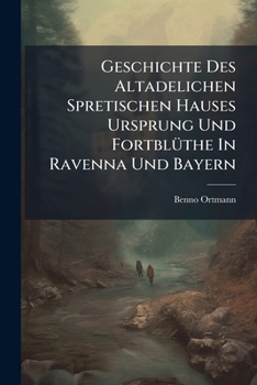 Paperback Geschichte Des Altadelichen Spretischen Hauses Ursprung Und Fortblüthe In Ravenna Und Bayern Book