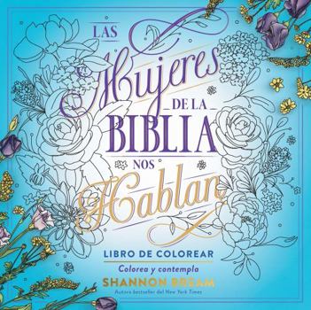 Paperback Las Mujeres de la Biblia Nos Hablan. Libro de Colorear / The Women of the Bible Speak, Coloring Book: Color and Contemplate [Spanish] Book