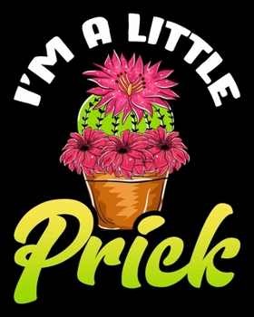 Paperback I'm A Little Prick: Funny I'm a Little Prick Cactus Pun Plants & Succulents 2020-2021 Weekly Planner & Gratitude Journal (110 Pages, 8" x Book