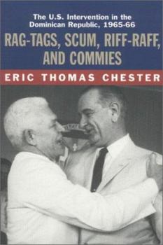 Paperback Rag-Tags, Scum, Riff-Raff and Commies: The U.S. Intervention in the Dominican Republic, 1965-1966 Book