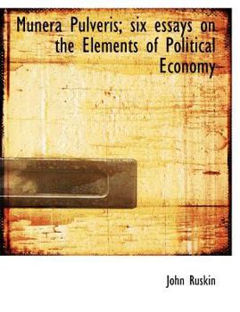 Paperback Munera Pulveris; Six Essays on the Elements of Political Economy [Large Print] Book