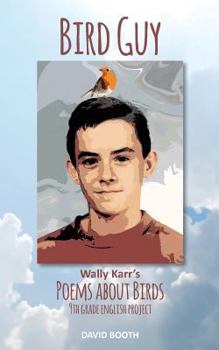 Bird Guy : Wally Karr's Poems about Birds