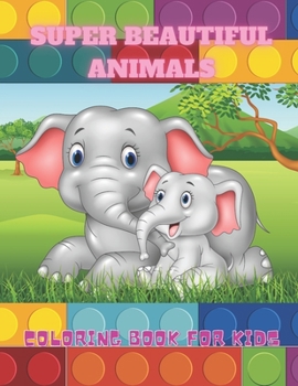 Paperback SUPER BEAUTIFUL ANIMALS - Coloring Book For Kids Book