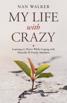 Paperback My Life with Crazy: Learning to Thrive While Coping with Mentally Ill Family Members Book