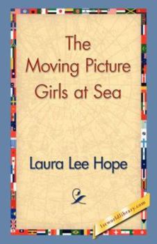 The Moving Picture Girls at Sea; or, A Pictured Shipwreck That Became Real - Book #6 of the Moving Picture Girls