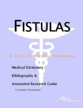 Fistulas: A Medical Dictionary, Bibliography, And Annotated Research Guide To Internet References