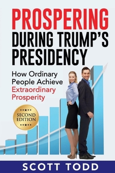 Paperback Prospering During Trump's Presidency: How Ordinary People Achieve Extraordinary Prosperity Book