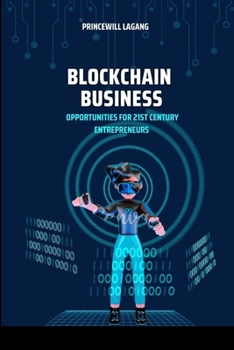 Blockchain Business: Opportunities for 21st Century Entrepreneurs
