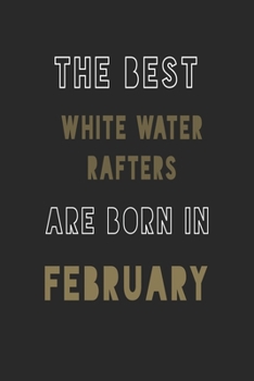 The Best white water rafters are Born in February journal: 6*9 Lined Diary Notebook, Journal or Planner and Gift with 120 pages