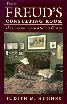 Hardcover From Freud's Consulting Room: The Unconscious in a Scientific Age Book