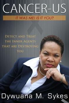 Paperback Cancer-Us: It was me. Is it you?: Detect and Treat the Inner Agents that are Destroying You Book