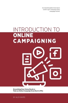 Paperback Introduction to Online Campaigning: Everything Your Union Needs to Take an Online Campaign from Start to Win Book