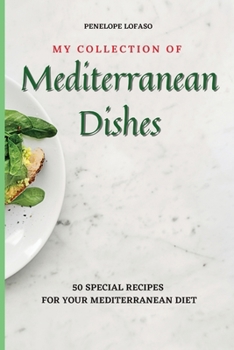 Paperback My Collection of Mediterranean Dishes: 50 Special Recipes for your Mediterranean Diet Book