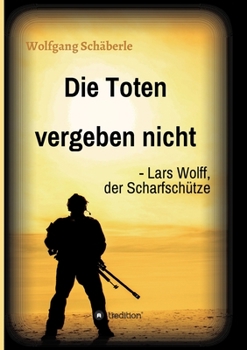 Paperback Die Toten vergeben nicht - Lars Wolff, der Scharfschütze [German] Book