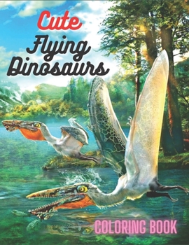 Paperback Cute Flying Dinosaurs Coloring Book: Coloring Book For Kids and Adults Book