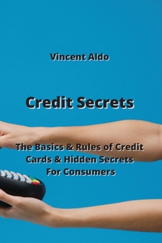 Paperback Credit Secrets: The Basics & Rules of Credit Cards & Hidden Secrets For Consumers Book