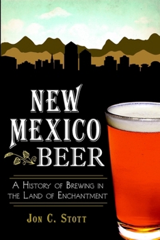 New Mexico Beer: A History of Brewing in the Land of Enchantment (American Palate) - Book  of the American Palate