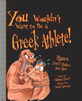 You Wouldn't Want to Be a Greek Athlete: Races You'd Rather Not Run (You Wouldn't Want to...) - Book  of the You Wouldn't Want to...