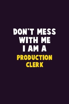 Paperback Don't Mess With Me, I Am A Production clerk: 6X9 Career Pride 120 pages Writing Notebooks Book