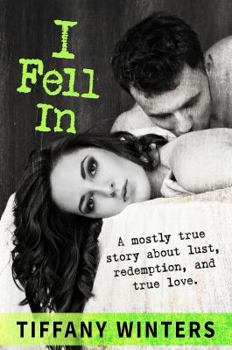 Paperback I Fell In: A mostly true story about lust, redemption, and true love. Book